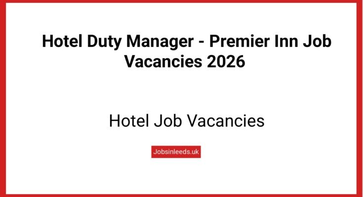Hotel Duty Manager - Premier Inn Job Vacancies 2026