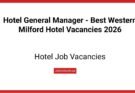 Hotel General Manager – Best Western Milford Hotel Vacancies 2026
